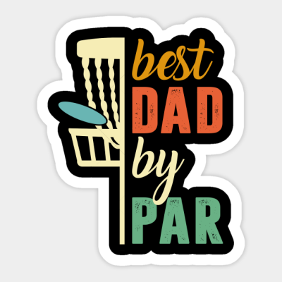 Disc Golf Best Dad By Par - Disc Golf Best Dad By Par - Sticker | Teepublic