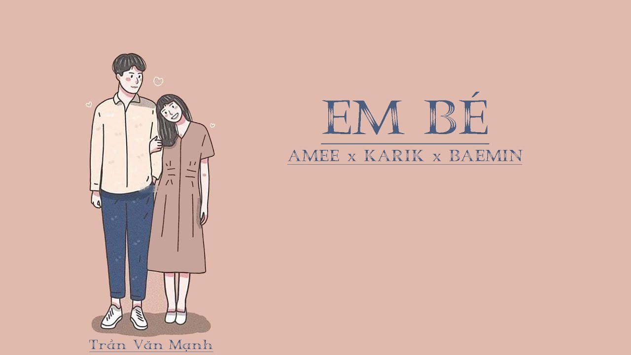 AMEE x KARIK x BAEMIN - EM BÉ | VIDEO LYRICS - YouTube Amee X Karik X Baemin - Em Bé | Video Lyrics - Youtube