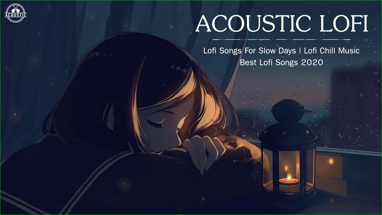 Acoustic Lofi Chill Music | Lofi Songs For Slow Days 2020 | Best Lofi Songs  2020 - Youtube